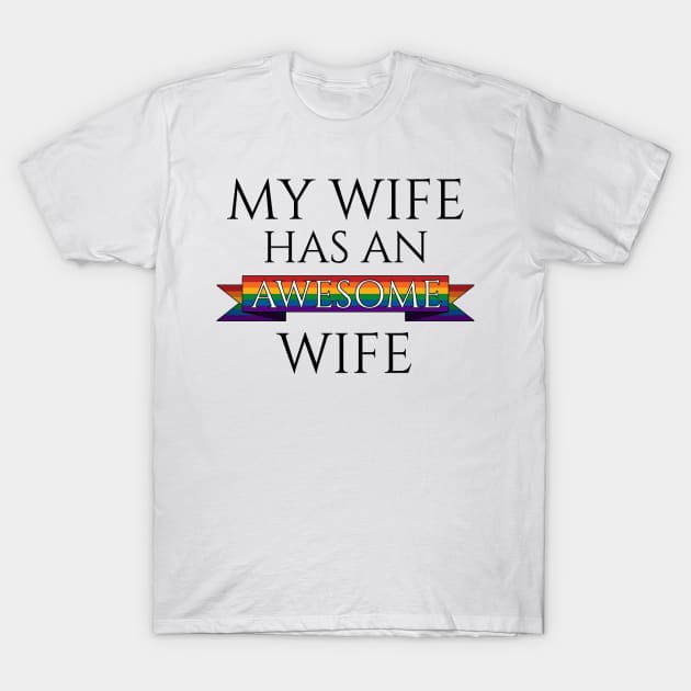 My Wife Has an Awesome Wife T-Shirt by LiveLoudGraphics